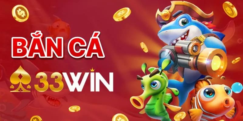 Khám phá tổng quan về bắn cá 33WIN